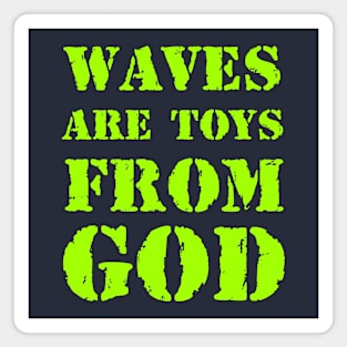 Waves are toys from God Magnet